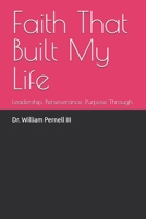 Faith That Built My Life: Leadership, Perseverance ,Purpose Through B0GSFH7NPJ Book Cover