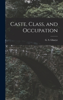 Caste, Class, and Occupation 1013596277 Book Cover