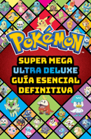 Super Mega Ultra Delux guía esencial definitiva (Guía Pokémon) / Super Mega Ultra Deluxe Definitive Essential Guide (Pokémon Guide) (Spanish Edition) B0GRNCRRF4 Book Cover