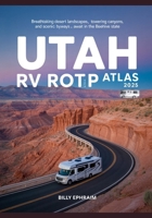 Utah RV Road Trip Atlas 2025: Breathtaking Desert Landscapes, Towering Canyons, and Scenic Byways Await in the Beehive State B0F8R9FPGC Book Cover
