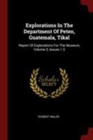 Explorations in the Department of Peten, Guatemala, Tikal: Report of Explorations for the Museum, Volume 5, Issues 1-3 1294916904 Book Cover