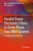 Parallel Power Electronics Filters in Three-Phase Four-Wire Systems: Principle, Control and Design 9811015295 Book Cover