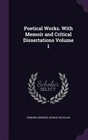 Poetical Works. With Memoir, a Critical Dissertation, and Explanatory Notes; Volume 1 1278242910 Book Cover