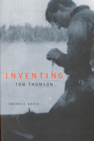 Inventing Tom Thomson: From Biographical Fictions To Fictional Autobiographies And Reproductions 0773527524 Book Cover