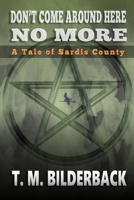 Don't Come Around Here No More - A Tale Of Sardis County 1720368430 Book Cover