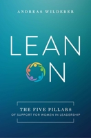 Lean On : The Five Pillars of Support for Women in Leadership 1642250821 Book Cover