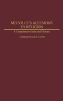 Melville's Allusions to Religion: A Comprehensive Index and Glossary (Bibliographies and Indexes in American Literature) 0313253498 Book Cover