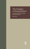 The Dangers of Interpretation: Art and Artists in Henry James and Thomas Mann (Garland Reference Library of the Humanities) 0815321813 Book Cover