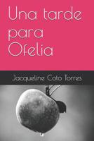 Una tarde para Ofelia (Spanish Edition) 1091047057 Book Cover