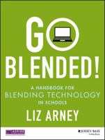 Go Blended!: A Handbook for Blending Technology in Schools 1118974204 Book Cover