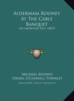 Aldermam Rooney At The Cable Banquet: An Improved Epic 1169423043 Book Cover