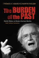 The Burden of the Past: Martin Walser on Modern German Identity: Texts, Contexts, Commentary (Studies in German Literature Linguistics and Culture) 1571133682 Book Cover