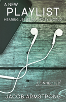 A New Playlist: Hearing Jesus in a Noisy World 1501843478 Book Cover