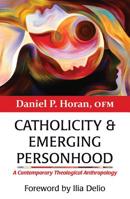 Catholicity and Emerging Personhood: A Contemporary Theological Anthropology 1626983364 Book Cover