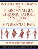 Integrative Therapies for Fibromyalgia, Chronic Fatigue Syndrome, and Myofascial Pain: The Mind-Body Connection 1594773238 Book Cover