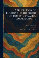 A Guide-Book of Florida and the South for Tourists, Invalids and Emigrants 1023337878 Book Cover