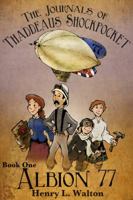 The Journals of Thaddeaus Shockpocket - Albion 77 1939548047 Book Cover