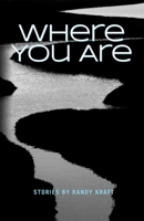 Where You Are : Stories 0997379154 Book Cover