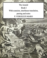 Aeneid Book 1: With scansion, interlinear translation, parsing and notes B08RRDTBYJ Book Cover