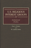 U.S. Religious Interest Groups: Institutional Profiles (Greenwood Reference Volumes on American Public Policy Formation) 0313266956 Book Cover
