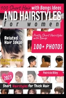 100 Short Hair with Bangs Ideas and Hairstyles for women: Pretty Short Hairstyles with Bangs B0BVDR83JP Book Cover