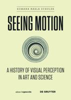 Seeing Motion: A History of Visual Perception in Art and Science 311042696X Book Cover