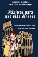 M�ximas Para Una Vida Dichosa: La Sabidur�a de Publilio Siro Para El Mundo Moderno 1514138832 Book Cover