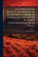 Description Des Beautés De Gènes Et De Ses Environs, Ornée De Differentes Vües Et De La Carte Topographique De La Ville... 1247564479 Book Cover