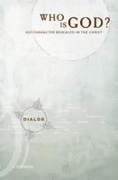 Who Is God?: His Character Revealed in the Christ (The Dialog Series) 0834121476 Book Cover