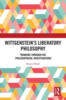 Wittgenstein’s Liberatory Philosophy: Thinking Through His Philosophical Investigations 0367548712 Book Cover