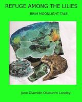 Refuge Among The Lilies: Brim Moon Light Tale 145289910X Book Cover