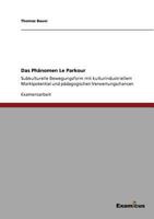 Das Phänomen Le Parkour: Subkulturelle Bewegungsform mit kulturindustriellem Marktpotential und pädagogischen Verwertungschancen 3869433140 Book Cover