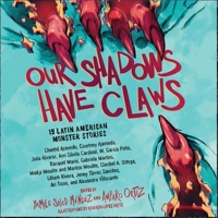 Our Shadows Have Claws: 15 Latin American Monster Stories B09W47T11T Book Cover