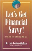 Let's Get Financial Savvy! From Debt-Free to Investing With Ease 0971979502 Book Cover