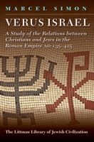Verus Israel: A Study of the Relations Between Christians and Jews in the Roman Empire (Ad 135-425) (Littman Library of Jewish Civilization) 1874774277 Book Cover
