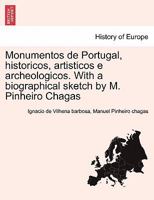Monumentos de Portugal, historicos, artisticos e archeologicos. With a biographical sketch by M. Pinheiro Chagas 1241412448 Book Cover