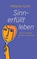 Sinnerfüllt leben: Wie wir werden, wer wir sein können 3347205294 Book Cover