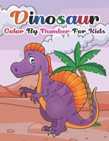 Dinosaur Color By Number For Kids: Dinosaur Color By Number Book for Kids. Fantastic Dinosaur Coloring Book for Kids, Toddlers, Preschoolers, Kids 3-8, 6-8 B08Q71K32Q Book Cover