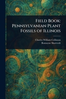Field Book: Pennsylvanian Plant Fossils of Illinois 1023457695 Book Cover