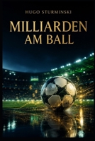 Miliarden am Ball: Die Geschichte der TV-Rechte im deutschen Fußball – Von der ersten Sportschau bis zum Streaming-Boom (Fußball Business) (German Edition) B0H1MJCM2J Book Cover