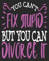 You Can't Fix Stupid But You Can Divorce It: Party Break Up Congratulations Composition Notebook 100 Wide Ruled Pages Journal Diary 1692549820 Book Cover