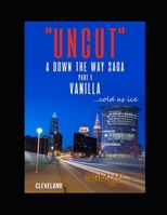 "Uncut" A Down the Way Saga: Part 1 Vanilla 1521414483 Book Cover