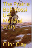 The Prairie Bob Rossi U.S. Marshal story 1793136599 Book Cover