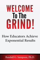 Welcome To The Grind: How Educators Achieve Exponential Results 1523382155 Book Cover