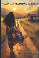 A CASA QUE ELA DEIXOU QUEIMAR: Quando o mundo arde, ela aprende a ser o próprio abrigo (Portuguese Edition) B0FT8XV3MM Book Cover