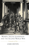 Women, Social Leadership, and the Second World War: Continuities of Class 0199243298 Book Cover