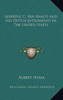 Albertus C. Van Raalte And His Dutch Settlements In The United States B0006ARCM8 Book Cover
