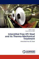 Interstitial Free (IF) Steel and its Thermo-Mechanical Treatment: Interstitial Free (IF) Steel 3659184748 Book Cover