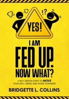 Yes! I Am Fed Up. Now What? 4 Self-Driven Steps to Move Your Well-Being and Work Forward 0979093279 Book Cover