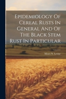 Epidemiology Of Cereal Rusts In General And Of The Black Stem Rust In Particular 1021558338 Book Cover
